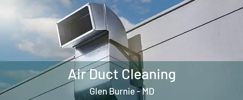  Air Duct Cleaning Glen Burnie - MD