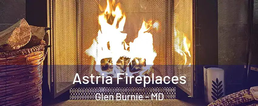  Astria Fireplaces Glen Burnie - MD