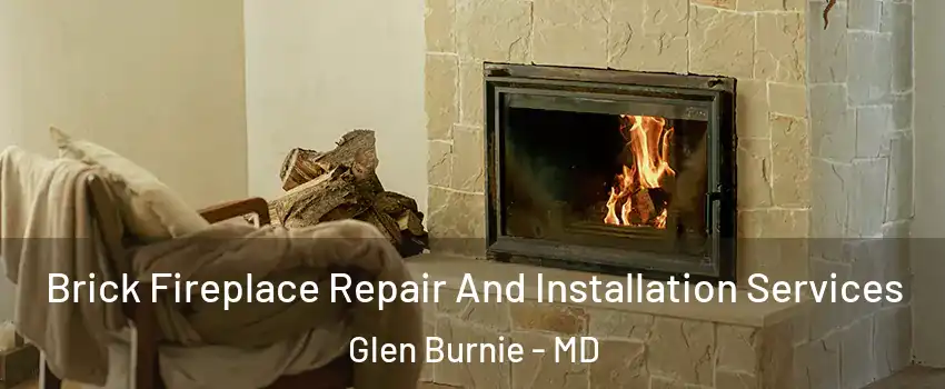  Brick Fireplace Repair And Installation Services Glen Burnie - MD