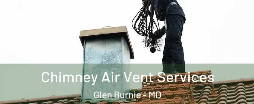  Chimney Air Vent Services Glen Burnie - MD