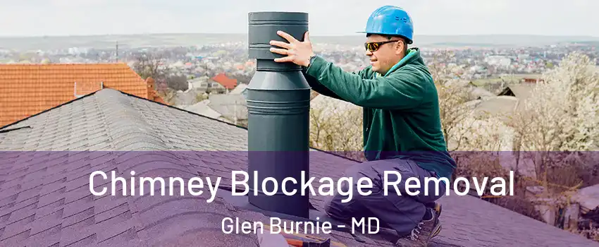  Chimney Blockage Removal Glen Burnie - MD