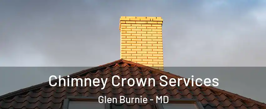  Chimney Crown Services Glen Burnie - MD