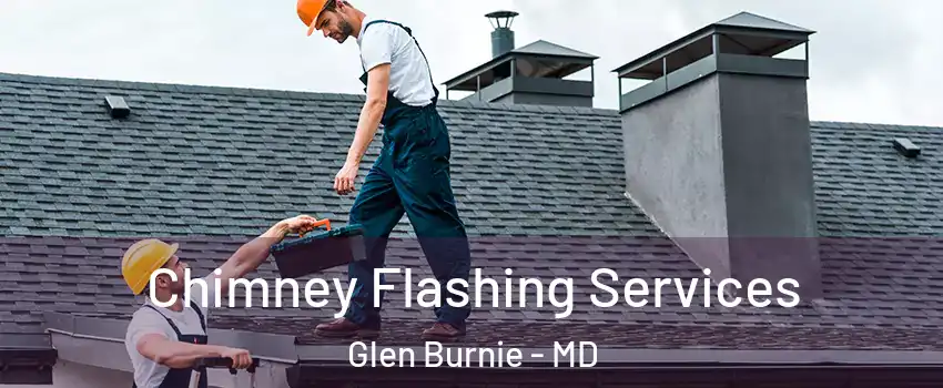  Chimney Flashing Services Glen Burnie - MD