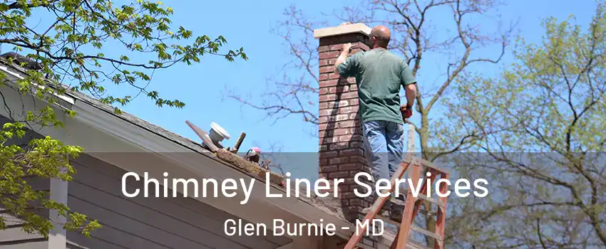  Chimney Liner Services Glen Burnie - MD
