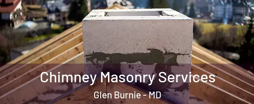  Chimney Masonry Services Glen Burnie - MD