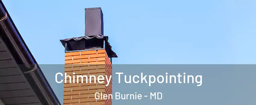  Chimney Tuckpointing Glen Burnie - MD