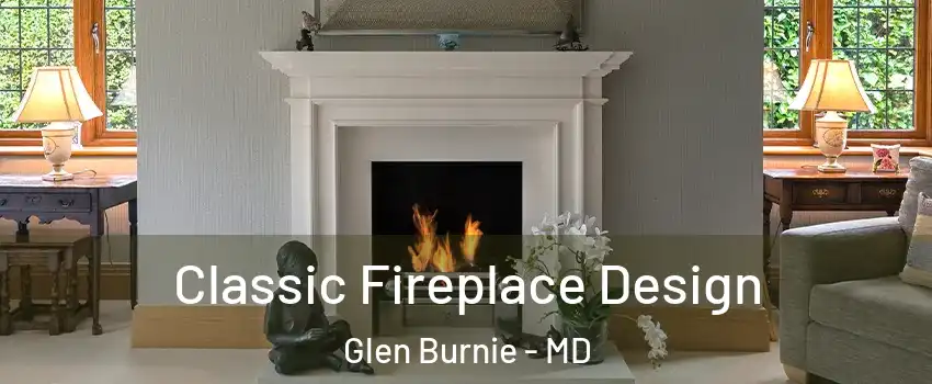  Classic Fireplace Design Glen Burnie - MD
