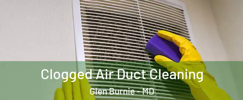  Clogged Air Duct Cleaning Glen Burnie - MD