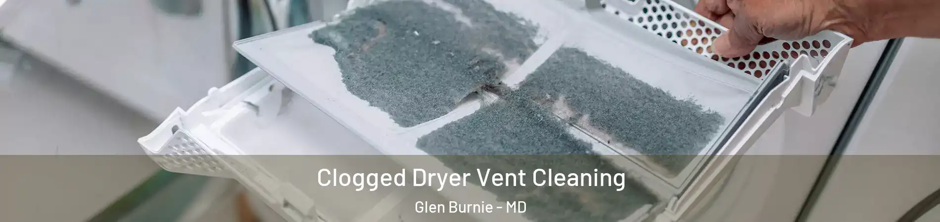  Clogged Dryer Vent Cleaning Glen Burnie - MD