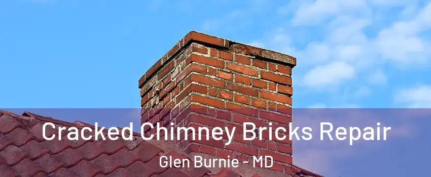  Cracked Chimney Bricks Repair Glen Burnie - MD
