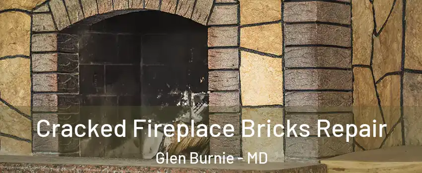  Cracked Fireplace Bricks Repair Glen Burnie - MD