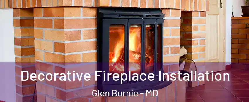  Decorative Fireplace Installation Glen Burnie - MD