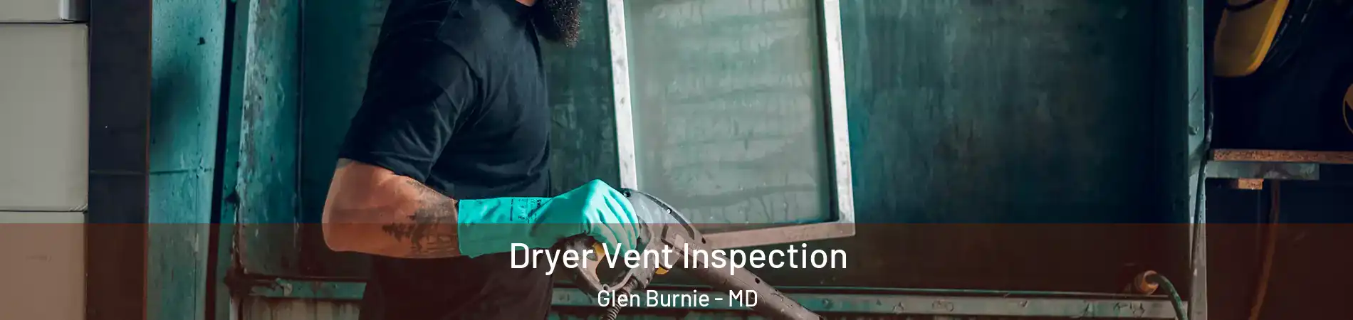  Dryer Vent Inspection Glen Burnie - MD
