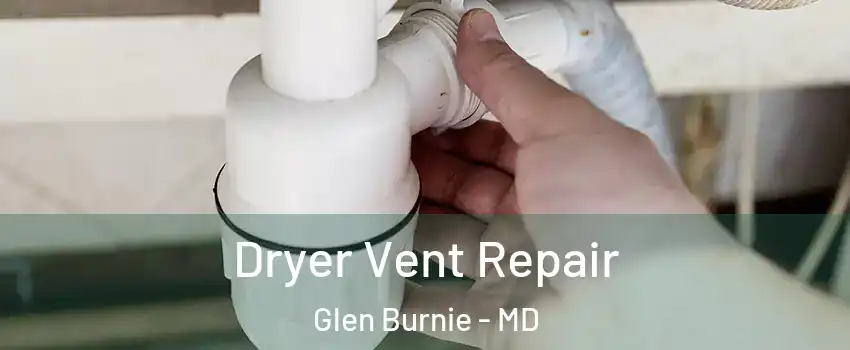  Dryer Vent Repair Glen Burnie - MD