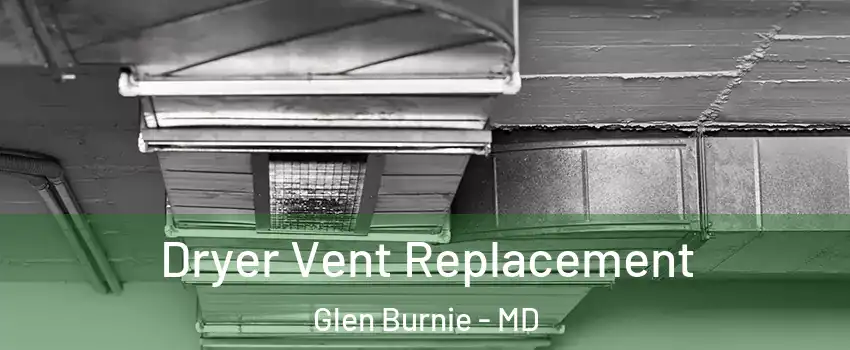  Dryer Vent Replacement Glen Burnie - MD