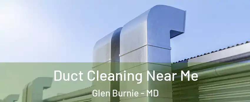  Duct Cleaning Near Me Glen Burnie - MD
