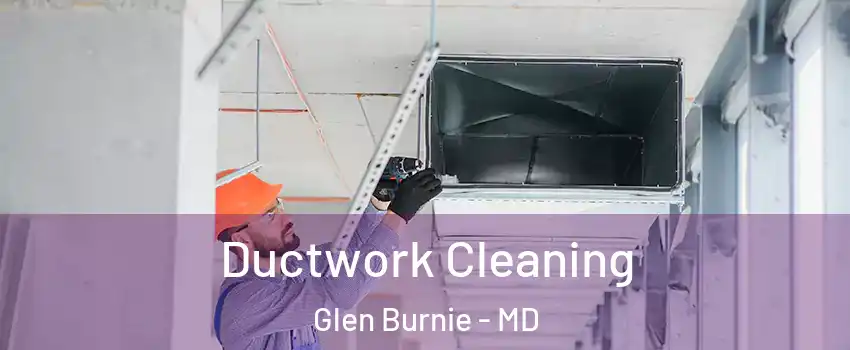  Ductwork Cleaning Glen Burnie - MD
