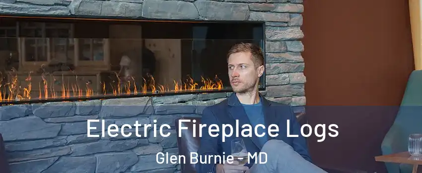  Electric Fireplace Logs Glen Burnie - MD