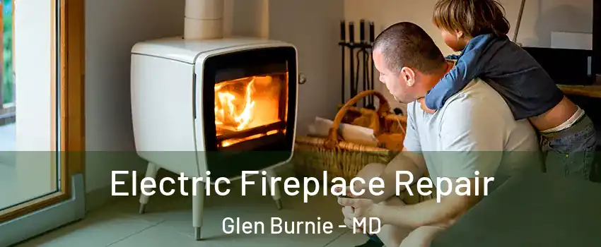  Electric Fireplace Repair Glen Burnie - MD