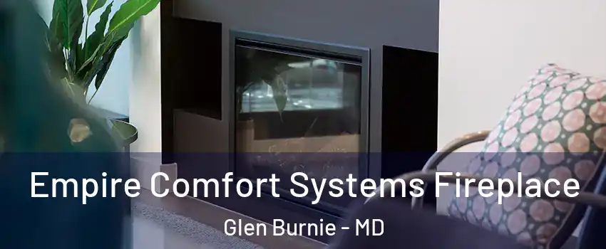  Empire Comfort Systems Fireplace Glen Burnie - MD
