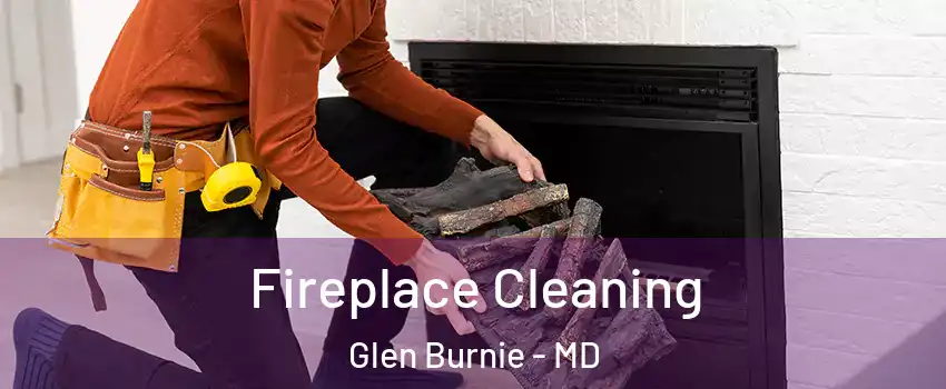  Fireplace Cleaning Glen Burnie - MD