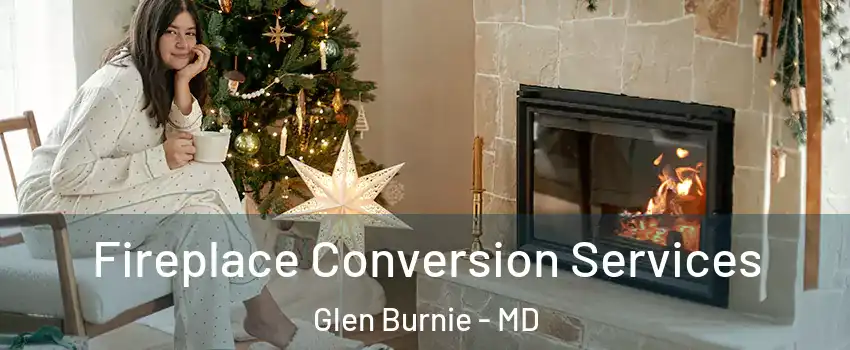 Fireplace Conversion Services Glen Burnie - MD
