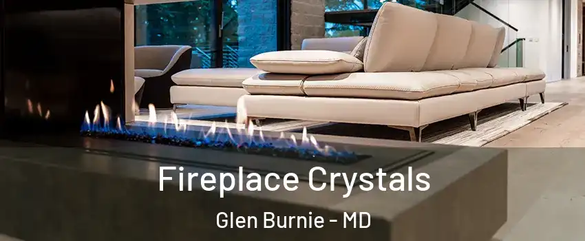  Fireplace Crystals Glen Burnie - MD