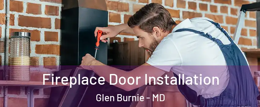  Fireplace Door Installation Glen Burnie - MD