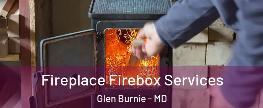  Fireplace Firebox Services Glen Burnie - MD