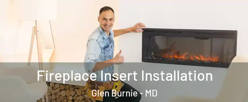  Fireplace Insert Installation Glen Burnie - MD