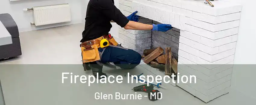  Fireplace Inspection Glen Burnie - MD
