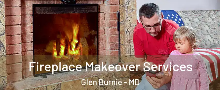  Fireplace Makeover Services Glen Burnie - MD