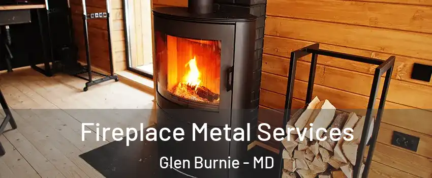  Fireplace Metal Services Glen Burnie - MD