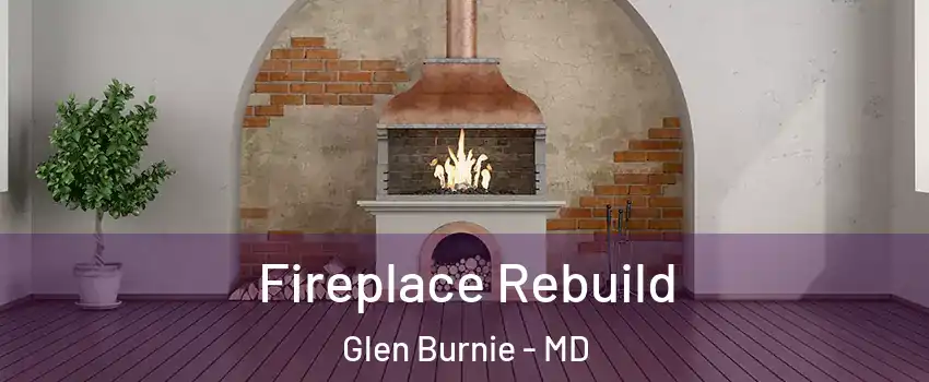  Fireplace Rebuild Glen Burnie - MD