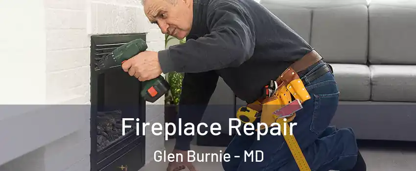  Fireplace Repair Glen Burnie - MD