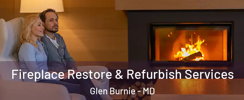  Fireplace Restore & Refurbish Services Glen Burnie - MD
