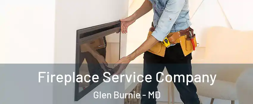  Fireplace Service Company Glen Burnie - MD