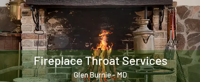  Fireplace Throat Services Glen Burnie - MD