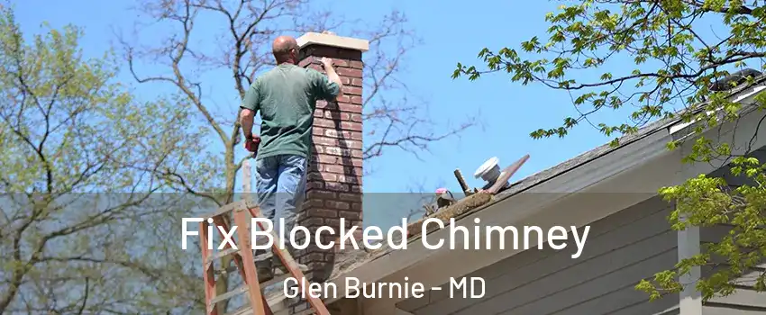  Fix Blocked Chimney Glen Burnie - MD