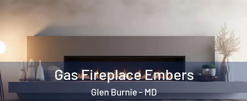  Gas Fireplace Embers Glen Burnie - MD