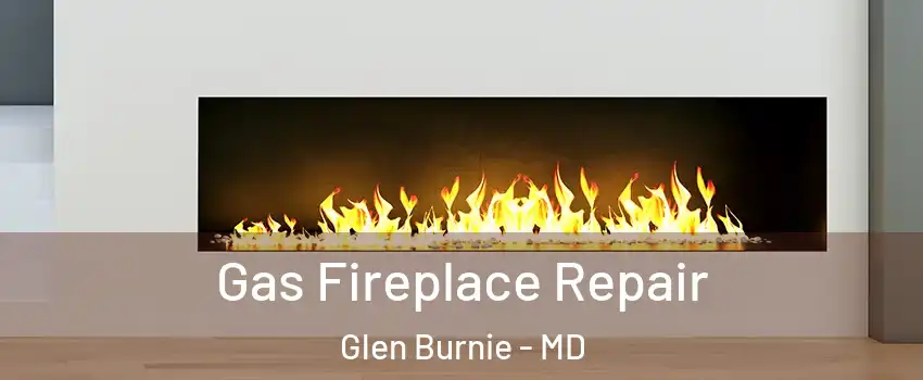  Gas Fireplace Repair Glen Burnie - MD