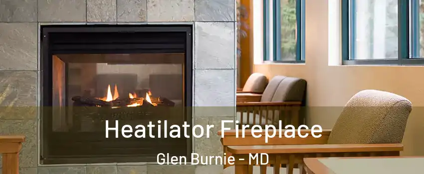  Heatilator Fireplace Glen Burnie - MD