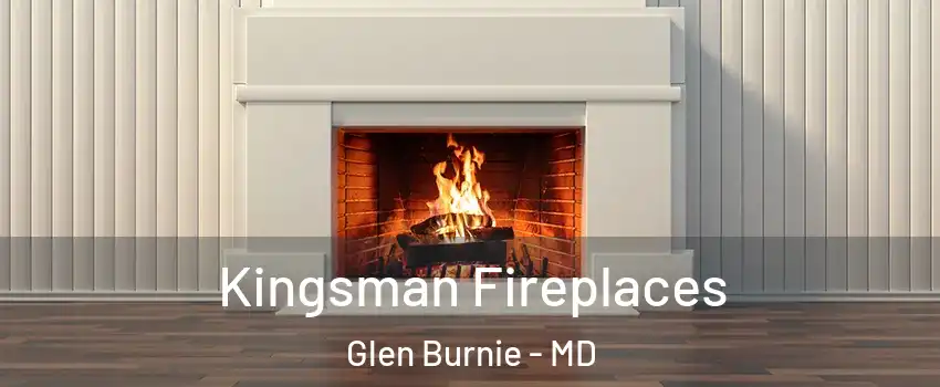  Kingsman Fireplaces Glen Burnie - MD