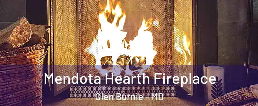  Mendota Hearth Fireplace Glen Burnie - MD