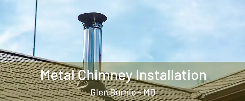  Metal Chimney Installation Glen Burnie - MD