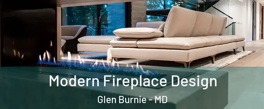 Modern Fireplace Design Glen Burnie - MD
