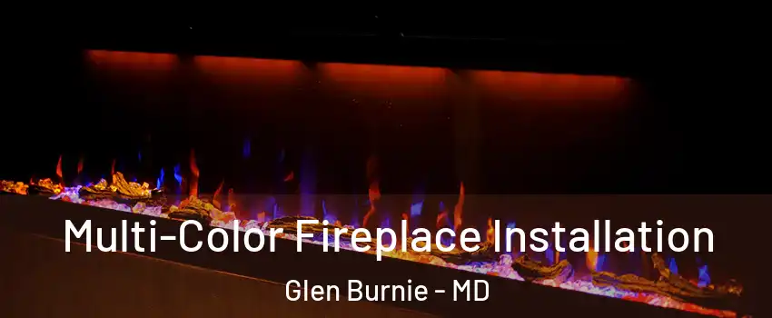  Multi-Color Fireplace Installation Glen Burnie - MD