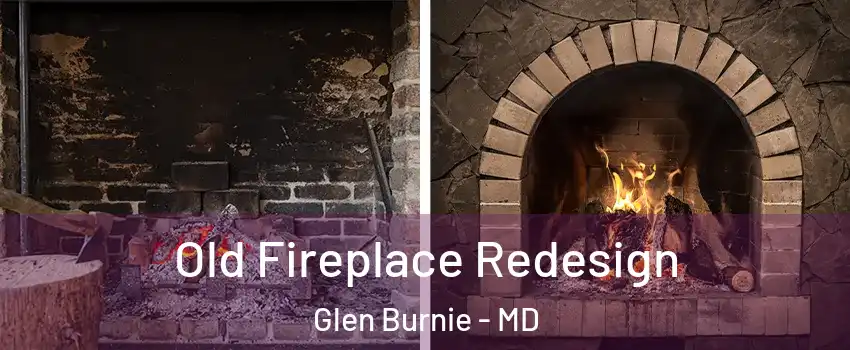  Old Fireplace Redesign Glen Burnie - MD