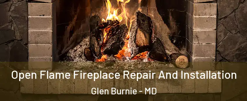  Open Flame Fireplace Repair And Installation Glen Burnie - MD