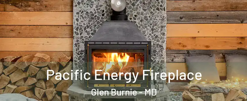  Pacific Energy Fireplace Glen Burnie - MD